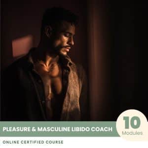 Pleasure & Masculine Libido Coach - Certified Course